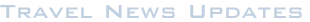 Travel News Updates